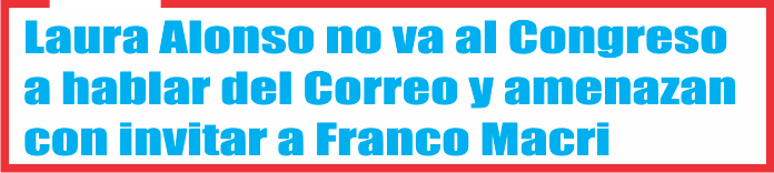  Laura Alonso no va al Congreso a hablar del Correo y amenazan con invitar a Franco Macri