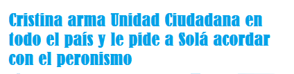  Cristina arma Unidad Ciudadana en todo el país y le pide a Solá acordar con el peronismo