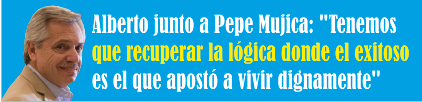  Alberto Fernández junto a Pepe Mujica: «Tenemos que recuperar la lógica donde el exitoso es el que apostó a vivir dignamente»