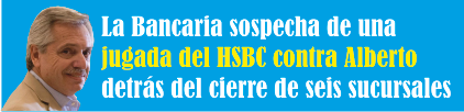  La Bancaria sospecha de una jugada del HSBC contra Alberto detrás del cierre de seis sucursales