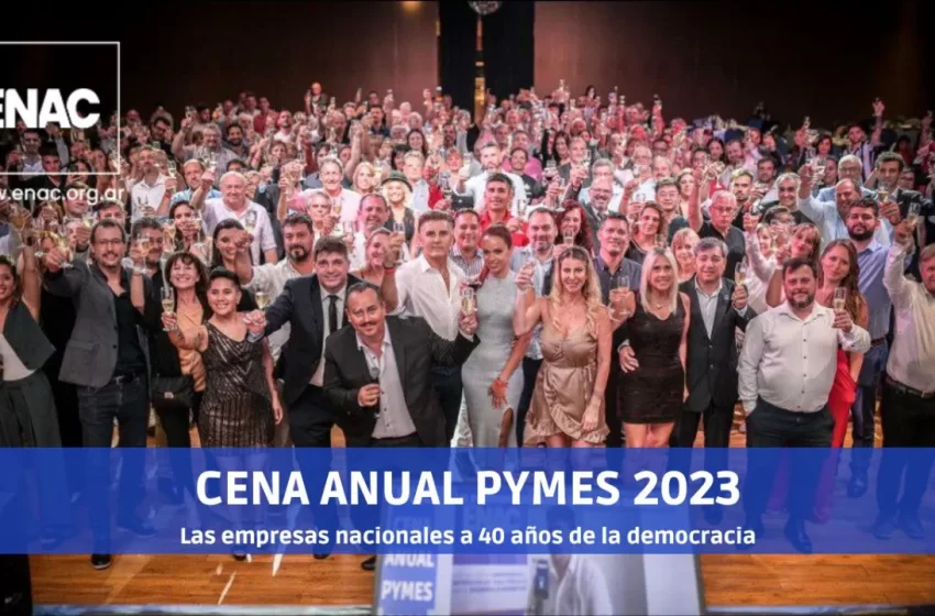  300 empresarios, dirigentes sindicales, sociales y periodistas participaron de la CENA ANUAL PYMES 2023 que organiza ENAC
