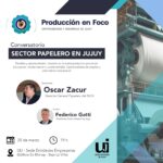 La Unión Industrial de Jujuy lanza el ciclo “Producción en Foco” con un conversatorio sobre la industria papelera