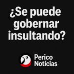 ¿Se puede gobernar insultando?