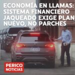 «Economía en llamas: sistema financiero jaqueado exige plan nuevo, no parches»