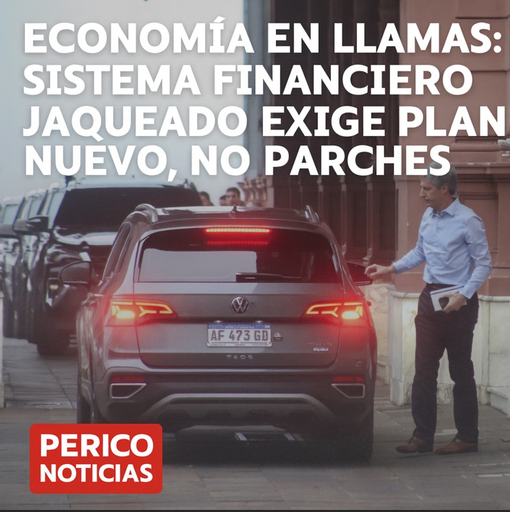 «Economía en llamas: sistema financiero jaqueado exige plan nuevo, no parches»
