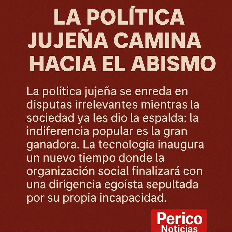 La política jujeña camina hacia el abismo: dirigentes atávicos, ciudadanía indiferente y la tecnología como verdugo final