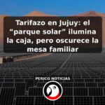 Tarifazo en Jujuy: el “parque solar” ilumina la caja, pero oscurece la mesa familiar